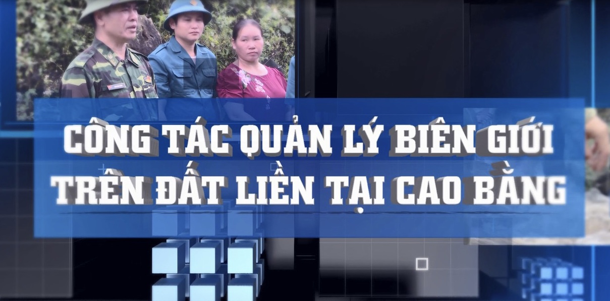 Công tác quản lý biên giới đất liền tại Cao Bằng